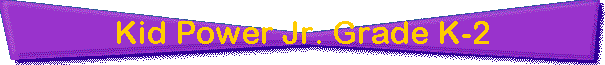 Kid Power Jr. Grade K-2